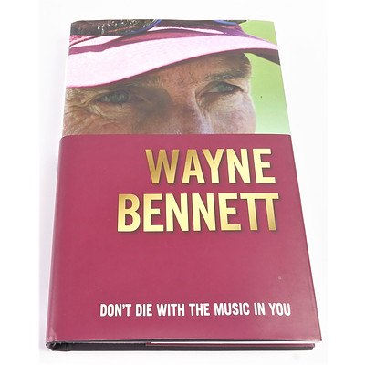 Signed by Wayne Bennett, Dont Let the Music Die in You, ABC Books, Sydney, 2002, Hardcover with Dust Jacket