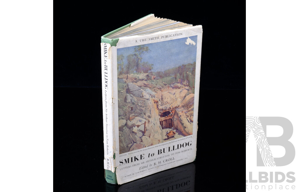 Smike to Bulldog, Letters From Sir Arthur Streeton to Tom Roberts, Edited by R H Croll, Ure Smith, Sydney, 1946, Harcover with Dust Jacket