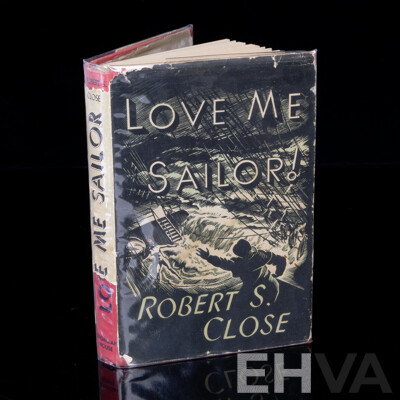 First Edition, Love Me Sailor, Robert S Close, Georgian House, Melbourne, 1945, Cloth Bound Hardcover with Dust Jacket