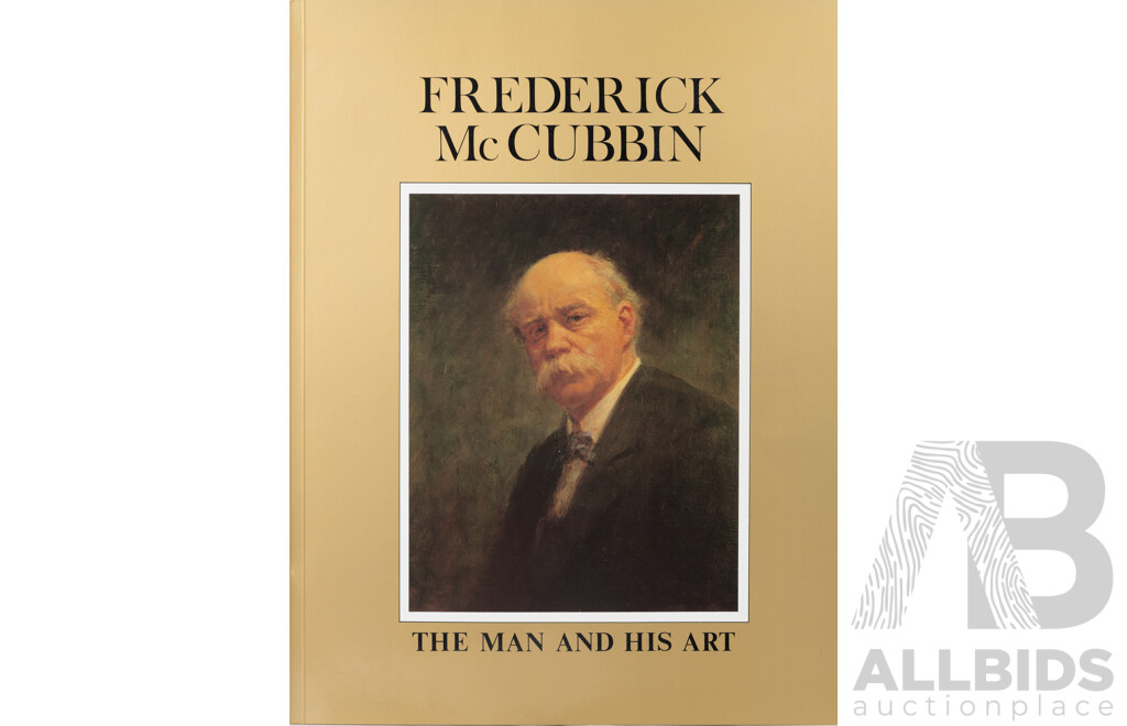 Frederick McCubbin, (19/20th Century Australian, 1855-1917), The Man and His Art, Heidelberg Publishing Company, 45 x 35 cm