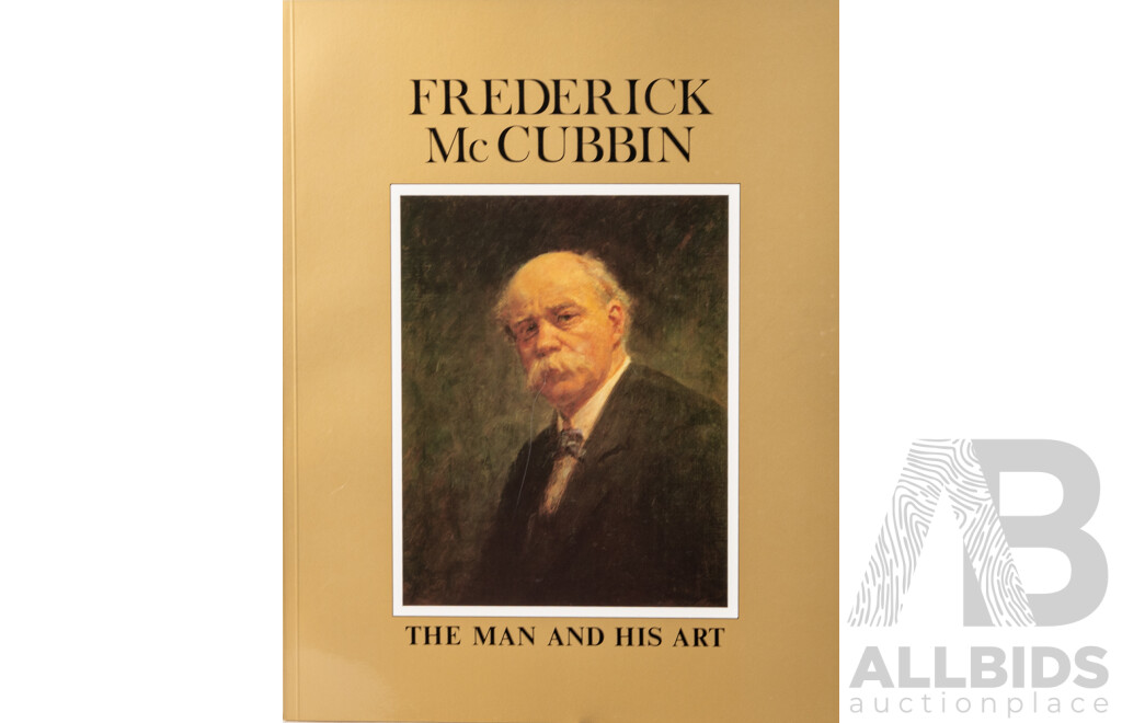 Frederick McCubbin, (19/20th Century Australian, 1855-1917), The Man and His Art, Heidelberg Publishing Company, 45 x 35 cm