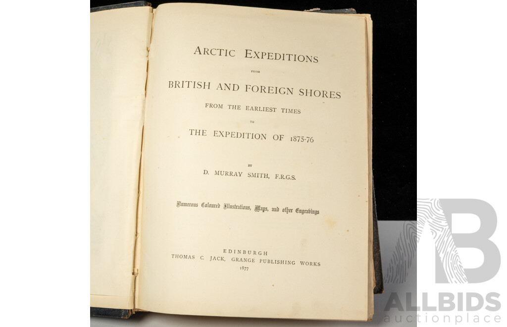 Arctic Expeditions From British & Foreign Shores ETC, D Murray Smith, Thomas C Jack, Grange Publishing Works, Edinburgh, 1877, Embossed Hardcover