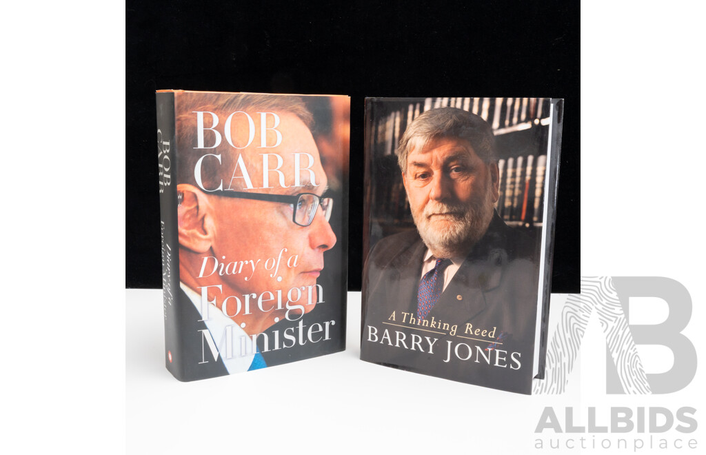Two First Edition Books, Signed by the Authors, Barry Jones A Thinking Reed & Bob Carr Diary of a Foreign Minister, Both Hardcover with Dust Jackets