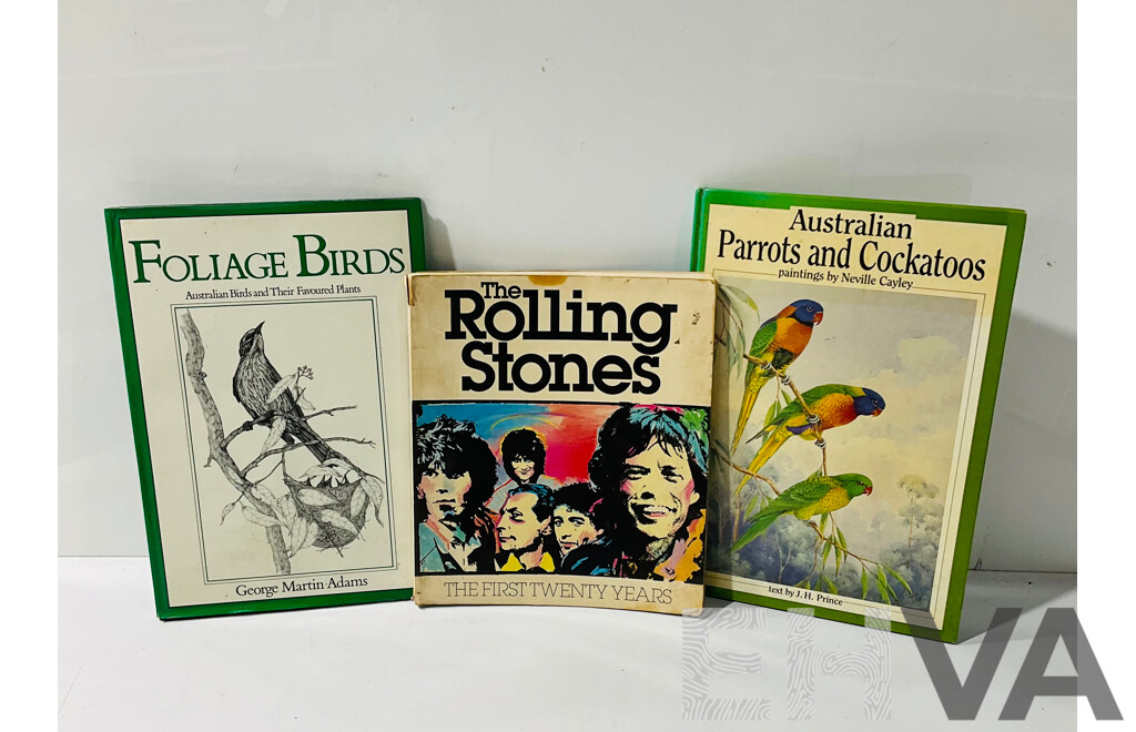 Three Books Comprsising Foliage Birds by G M Adams, Australian Parrots & Cockatoos by CAyley and Prince Along with the Rolling Stones by D Dalton