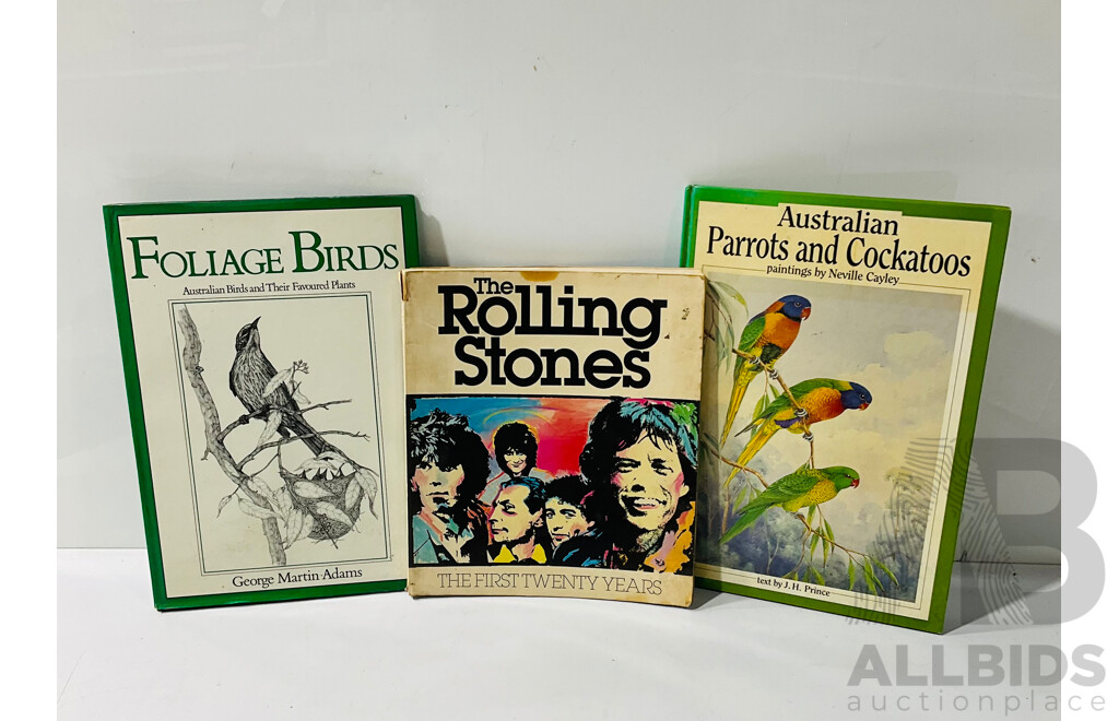 Three Books Comprsising Foliage Birds by G M Adams, Australian Parrots & Cockatoos by CAyley and Prince Along with the Rolling Stones by D Dalton